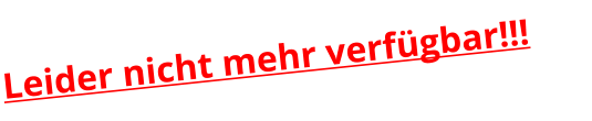 Leider nicht mehr verfügbar!!!