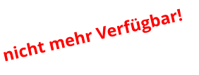 nicht mehr Verfügbar!