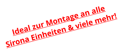Ideal zur Montage an alle Sirona Einheiten & viele mehr!