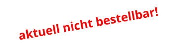 aktuell nicht bestellbar!