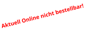 Aktuell Online nicht bestellbar!