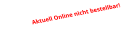 Aktuell Online nicht bestellbar!